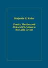Franks, Muslims and Oriental Christians in the Latin Levant : Studies in Frontier Acculturation - Book