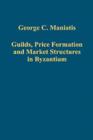 Guilds, Price Formation and Market Structures in Byzantium - Book