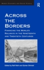 Across the Borders : Financing the World's Railways in the Nineteenth and Twentieth Centuries - Book