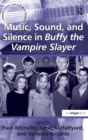Music, Sound, and Silence in Buffy the Vampire Slayer - Book
