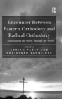 Encounter Between Eastern Orthodoxy and Radical Orthodoxy : Transfiguring the World Through the Word - Book