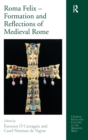 Roma Felix - Formation and Reflections of Medieval Rome - Book