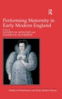Performing Maternity in Early Modern England - Book