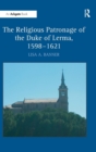 The Religious Patronage of the Duke of Lerma, 1598–1621 - Book