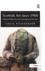 Scottish Art since 1960 : Historical Reflections and Contemporary Overviews - Book