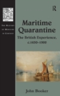 Maritime Quarantine : The British Experience, c.1650–1900 - Book