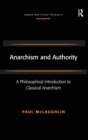 Anarchism and Authority : A Philosophical Introduction to Classical Anarchism - Book