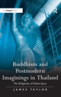 Buddhism and Postmodern Imaginings in Thailand : The Religiosity of Urban Space - Book