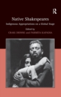 Native Shakespeares : Indigenous Appropriations on a Global Stage - Book