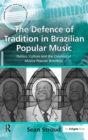 The Defence of Tradition in Brazilian Popular Music : Politics, Culture and the Creation of Musica Popular Brasileira - Book