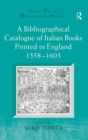 A Bibliographical Catalogue of Italian Books Printed in England 1558–1603 - Book
