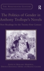 The Politics of Gender in Anthony Trollope's Novels : New Readings for the Twenty-First Century - Book