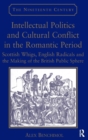 Intellectual Politics and Cultural Conflict in the Romantic Period : Scottish Whigs, English Radicals and the Making of the British Public Sphere - Book