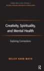 Creativity, Spirituality, and Mental Health : Exploring Connections - Book