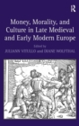 Money, Morality, and Culture in Late Medieval and Early Modern Europe - Book