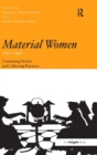 Material Women, 1750–1950 : Consuming Desires and Collecting Practices - Book