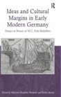 Ideas and Cultural Margins in Early Modern Germany : Essays in Honor of H.C. Erik Midelfort - Book