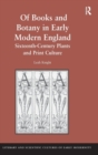 Of Books and Botany in Early Modern England : Sixteenth-Century Plants and Print Culture - Book