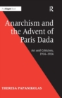 Anarchism and the Advent of Paris Dada : Art and Criticism, 1914-1924 - Book