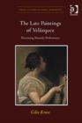 The Late Paintings of Velazquez : Theorizing Painterly Performance - Book