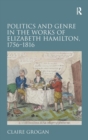 Politics and Genre in the Works of Elizabeth Hamilton, 1756–1816 - Book