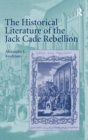 The Historical Literature of the Jack Cade Rebellion - Book