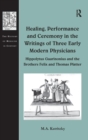 Healing, Performance and Ceremony in the Writings of Three Early Modern Physicians: Hippolytus Guarinonius and the Brothers Felix and Thomas Platter - Book