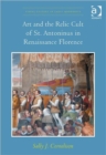 Art and the Relic Cult of St. Antoninus in Renaissance Florence - Book