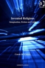Invented Religions : Imagination, Fiction and Faith - Book