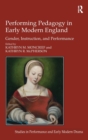 Performing Pedagogy in Early Modern England : Gender, Instruction, and Performance - Book