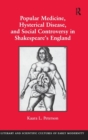 Popular Medicine, Hysterical Disease, and Social Controversy in Shakespeare's England - Book