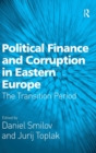 Political Finance and Corruption in Eastern Europe : The Transition Period - Book