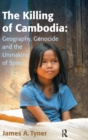 The Killing of Cambodia: Geography, Genocide and the Unmaking of Space - Book