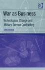 War as Business : Technological Change and Military Service Contracting - Book