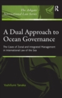 A Dual Approach to Ocean Governance : The Cases of Zonal and Integrated Management in International Law of the Sea - Book