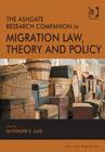 The Ashgate Research Companion to Migration Law, Theory and Policy - Book