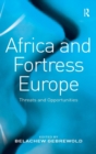 Africa and Fortress Europe : Threats and Opportunities - Book