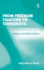 From Freedom Fighters to Terrorists : Women and Political Violence - Book