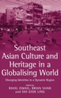 Southeast Asian Culture and Heritage in a Globalising World : Diverging Identities in a Dynamic Region - Book