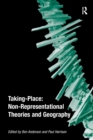 Taking-Place: Non-Representational Theories and Geography - Book