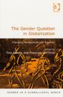 The Gender Question in Globalization : Changing Perspectives and Practices - Book