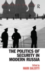 The Politics of Security in Modern Russia - Book