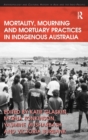 Mortality, Mourning and Mortuary Practices in Indigenous Australia - Book