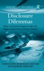 Disclosure Dilemmas : Ethics of Genetic Prognosis after the 'Right to Know/Not to Know' Debate - Book