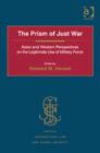 The Prism of Just War : Asian and Western Perspectives on the Legitimate Use of Military Force - Book