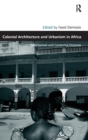 Colonial Architecture and Urbanism in Africa : Intertwined and Contested Histories - Book