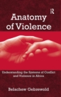 Anatomy of Violence : Understanding the Systems of Conflict and Violence in Africa - Book