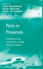 Ports in Proximity : Competition and Coordination among Adjacent Seaports - Book