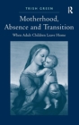 Motherhood, Absence and Transition : When Adult Children Leave Home - Book