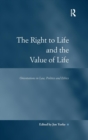 The Right to Life and the Value of Life : Orientations in Law, Politics and Ethics - Book